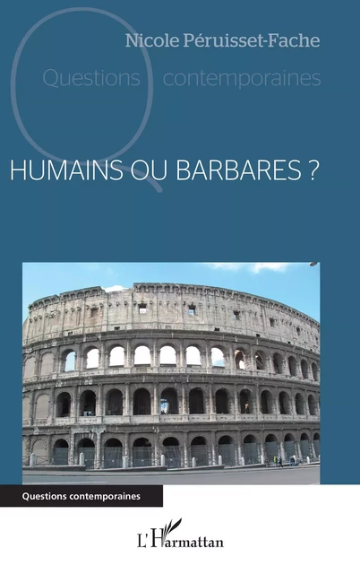 Humains ou Barbares ? - Nicole Péruisset-Fache - Editions L'Harmattan