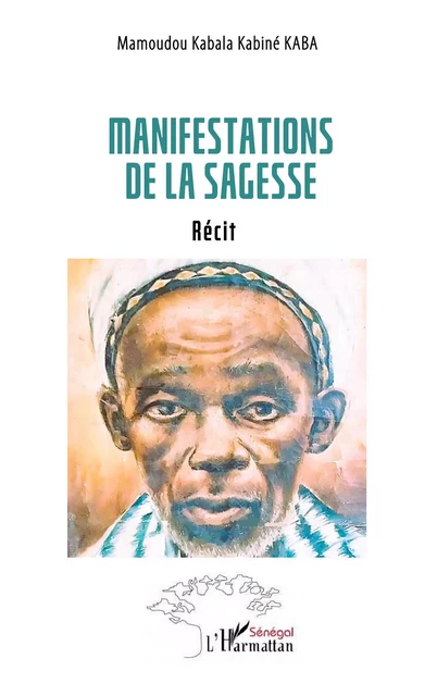 Manifestations  de la sagesse - Mamoudou Kabala Kabiné Kaba - Harmattan Sénégal