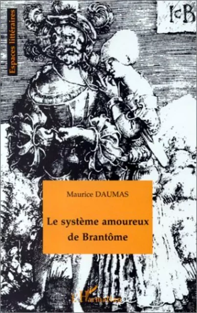 LE SYSTÈME AMOUREUX DE BRANTÔME - Maurice Daumas - Editions L'Harmattan