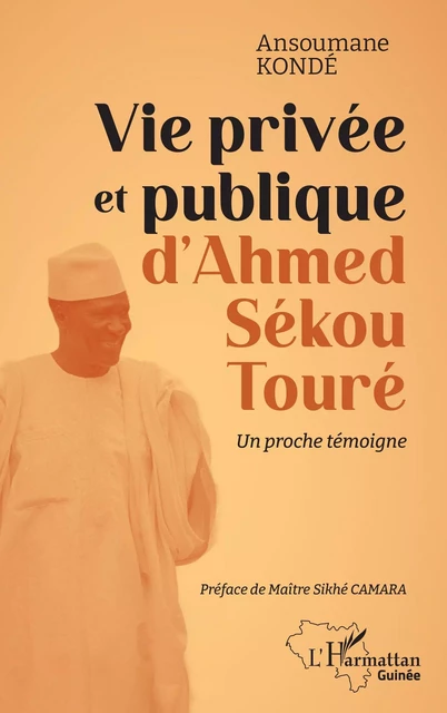 Vie privée et publique d'Ahmed Sékou Touré - Ansoumane Kondé - Editions L'Harmattan