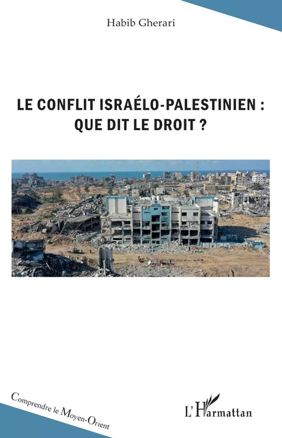 Le conflit israélo-palestinien : que dit le droit ? - Habib Ghérari - Editions L'Harmattan