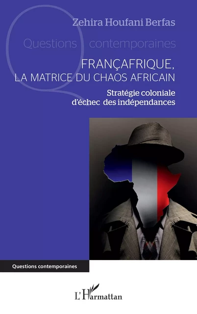 Françafrique, la matrice du chaos africain - Zehira Houfani Berfas - Editions L'Harmattan