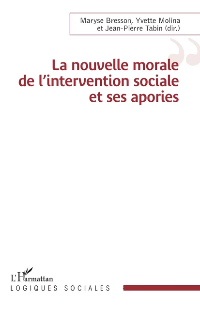 La nouvelle morale de l’intervention sociale et ses apories - Maryse Bresson, Yvette Molina, Jean-Pierre Tabin - Editions L'Harmattan