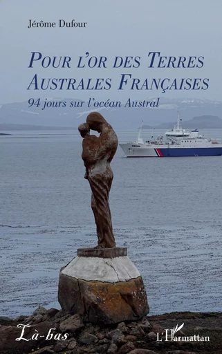 Pour l’or des Terres Australes Françaises - Jérôme Dufour - Editions L'Harmattan