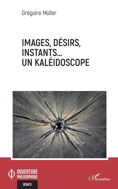 Images, désirs, instants… Un kaléidoscope - Grégoire Müller - Editions L'Harmattan