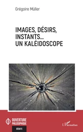 Images, désirs, instants… Un kaléidoscope