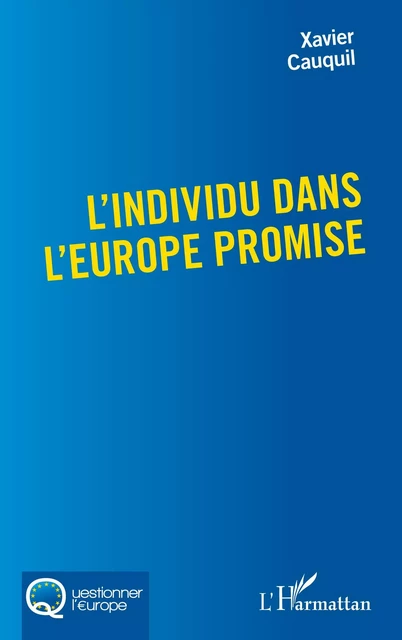 L'individu dans l'Europe promise - Xavier Cauquil - Editions L'Harmattan