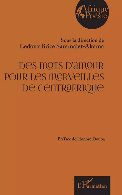 Des mots d’amour pour les merveilles de Centrafrique - Ledoux Brice Saramalet-Akama - Editions L'Harmattan