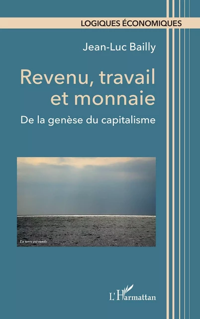 Revenu, travail et monnaie - Jean-Luc Bailly - Editions L'Harmattan