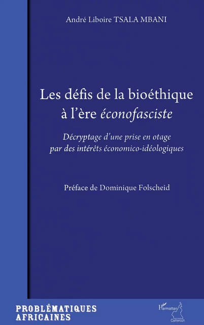 Les défis de la bioéthique à l'ère éconofasciste - André Liboire Tsala Mbani - Editions L'Harmattan