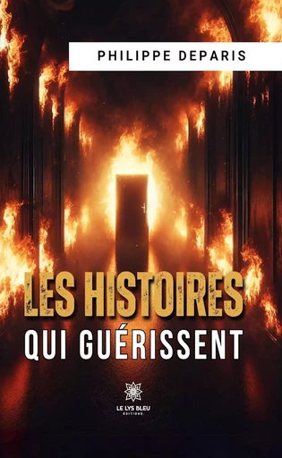 Les histoires qui guérissent - Philippe Deparis - Le Lys Bleu Éditions