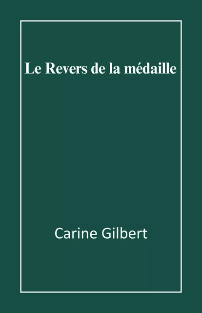 Le Revers de la médaille - Carine Gilbert - Librinova