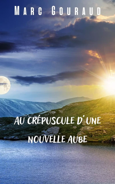 Au crépuscule d'une nouvelle aube - Marc Gouraud - Librinova