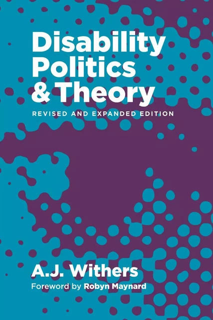 Disability Politics and Theory, Revised and Expanded Edition - A.J. Withers - Fernwood Publishing