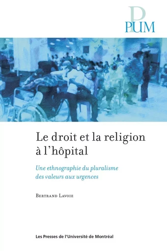 Le droit et la religion à l'hôpital - Bertrand Lavoie - Presses de l'Université de Montréal