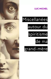 Miscellanées  autour du spiritisme  de ma grand-mère