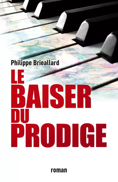 Le Baiser du prodige - Philippe Brieallard - Librinova