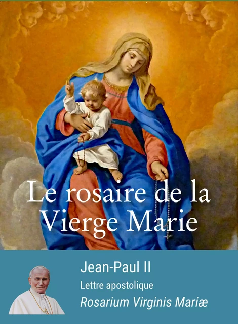 Le rosaire de la Vierge Marie - Jean-Paul II Jean-Paul II - Les Editions Blanche de Peuterey