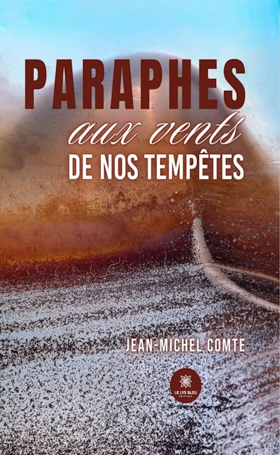 Paraphes aux vents de nos tempêtes - Jean-Michel Comte - Le Lys Bleu Éditions