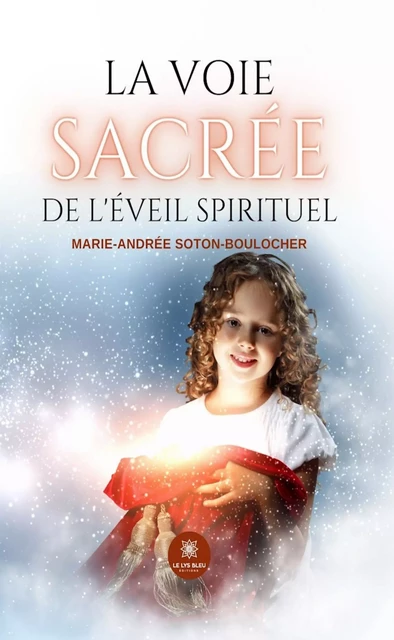 La voie sacrée de l’éveil spirituel - Marie-Andrée Soton-Boulocher - Le Lys Bleu Éditions