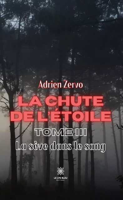 La chute de l’étoile - Tome 3 - Adrien Zervo - Le Lys Bleu Éditions