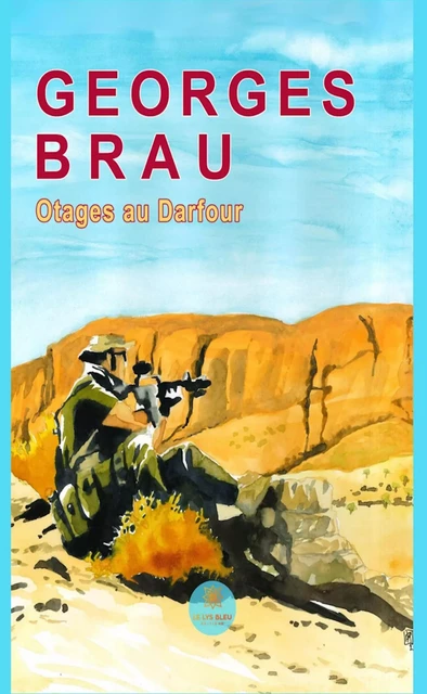 Otages au Darfour - Georges Brau - Le Lys Bleu Éditions