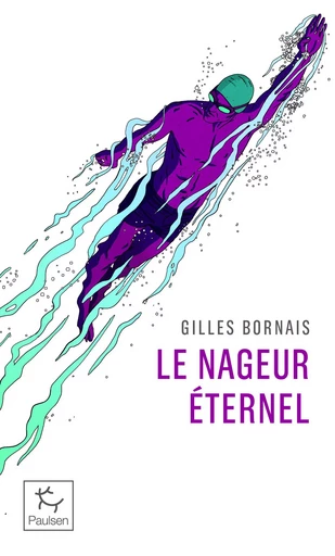 Le Nageur éternel - Gilles Bornais - PAULSEN