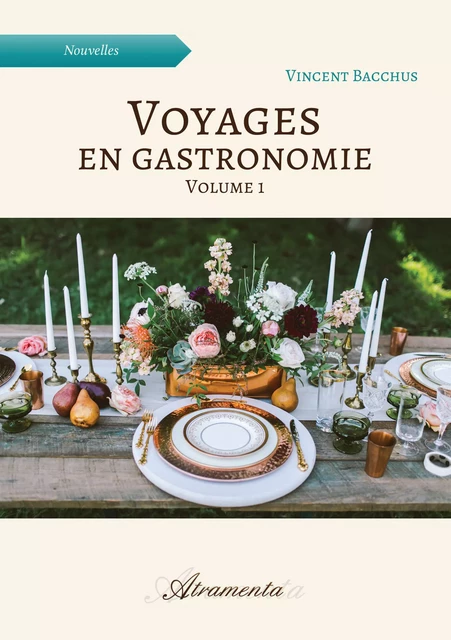 Voyages en gastronomie, volume 1 - Vincent Bacchus - Atramenta