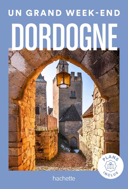 Dordogne Guide Un Grand Week-End -  Collectif - Hachette Tourisme