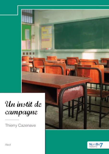 Un instit de campagne - Thierry Cazenave - Nombre7 Editions