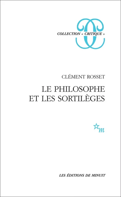 Le Philosophe et les sortilèges - Clément Rosset - Minuit