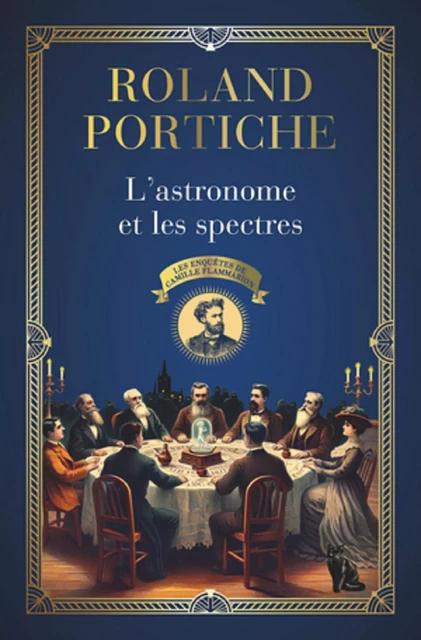 Les enquêtes de Camille Flammarion (Tome 1) - L'astronome et les spectres - Roland Portiche - Flammarion