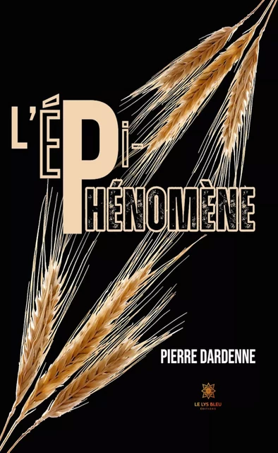 L’épi-phénomène - Pierre Dardenne - Le Lys Bleu Éditions