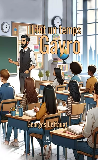 Il fut un temps Gavro - Georges Deffaugt - Le Lys Bleu Éditions