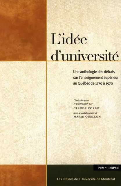 L'idée d'université. Anthologie des débats sur l'enseignement supérieur au Québec de 1770 à 1970 -  Corbo, Claude, avec la collaboration de Marie Ouellon - Presses de l'Université de Montréal