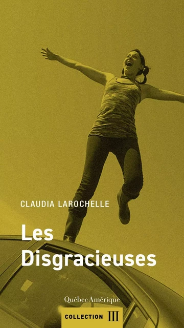 Les Disgracieuses - Claudia Larochelle - Québec Amérique