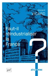 Faut-il réindustrialiser la France ?