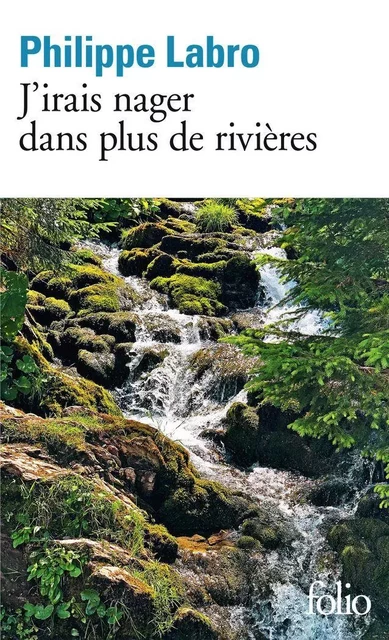 J'irais nager dans plus de rivières - Philippe Labro - Editions Gallimard