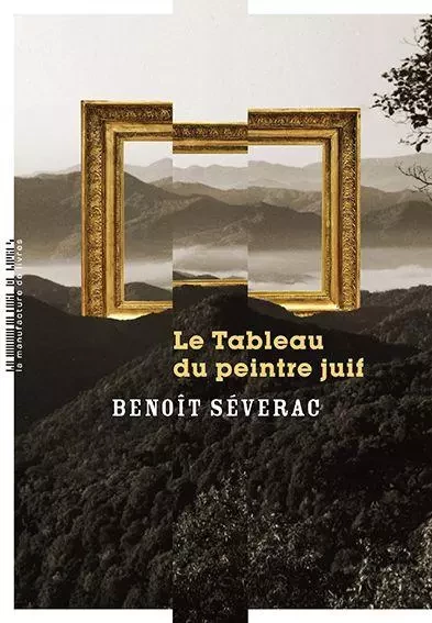 Le Tableau du peintre juif - Benoît Séverac - La Manufacture de livres