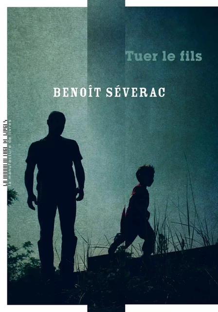 Tuer le fils - Benoît Séverac - La Manufacture de livres