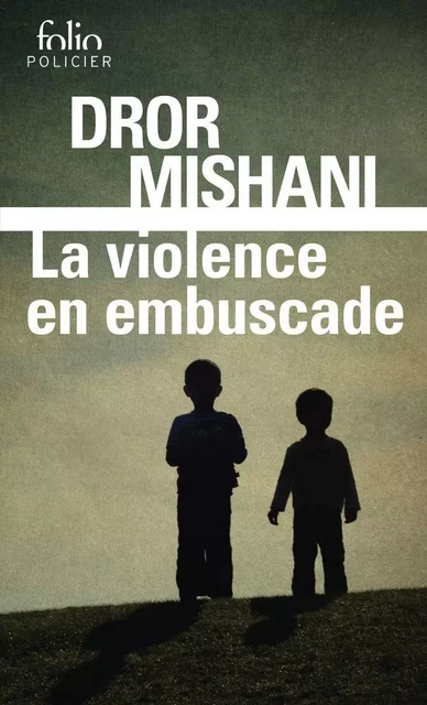 La violence en embuscade - Dror Mishani - Editions Gallimard