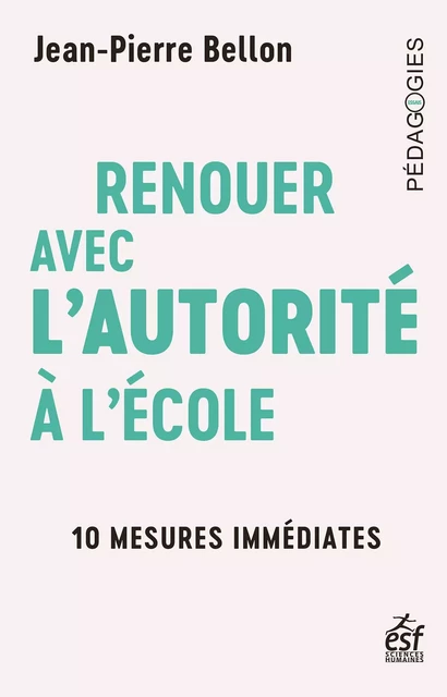 Renouer avec l'autorité à l'école - Jean-Pierre Bellon - ESF Sciences humaines