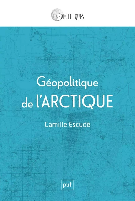 Géopolitique de l'Arctique - Camille Escudé - Humensis