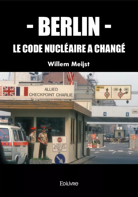 – Berlin – Le code nucléaire a changé - Willem Meijst - Editions Edilivre