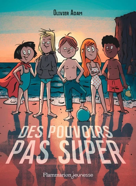 Des pouvoirs pas super - Olivier Adam - Flammarion jeunesse