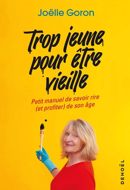 Trop jeune pour être vieille - Delphine Apiou, Joelle Goron - Denoël