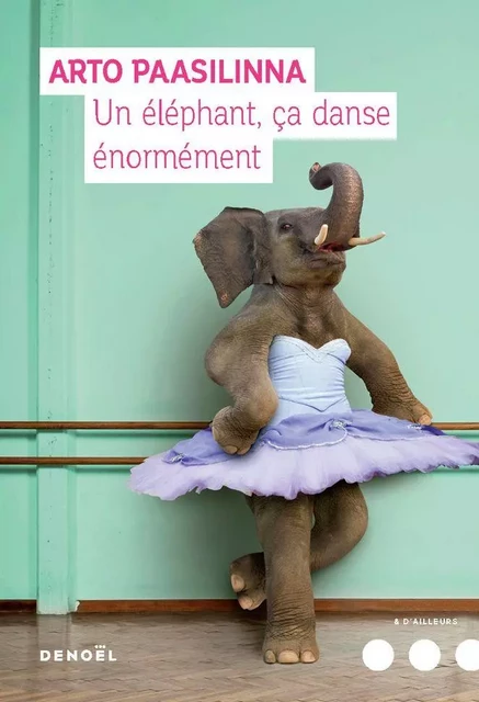 Un éléphant ça danse énormément - Arto Paasilinna - Denoël