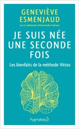 Je suis née une seconde fois. Les bienfaits de la méthode Vittoz