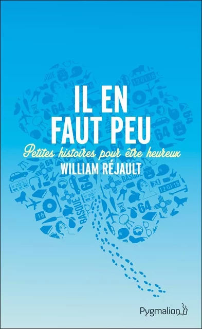 Il en faut peu. Petites histoires pour être heureux - William Réjault - Pygmalion