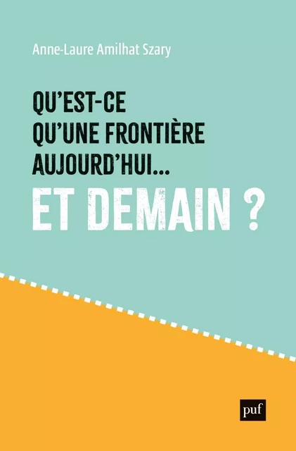 Qu'est-ce qu'une frontière aujourd'hui... et demain ? - Anne-Laure Amilhat-Szary - Humensis